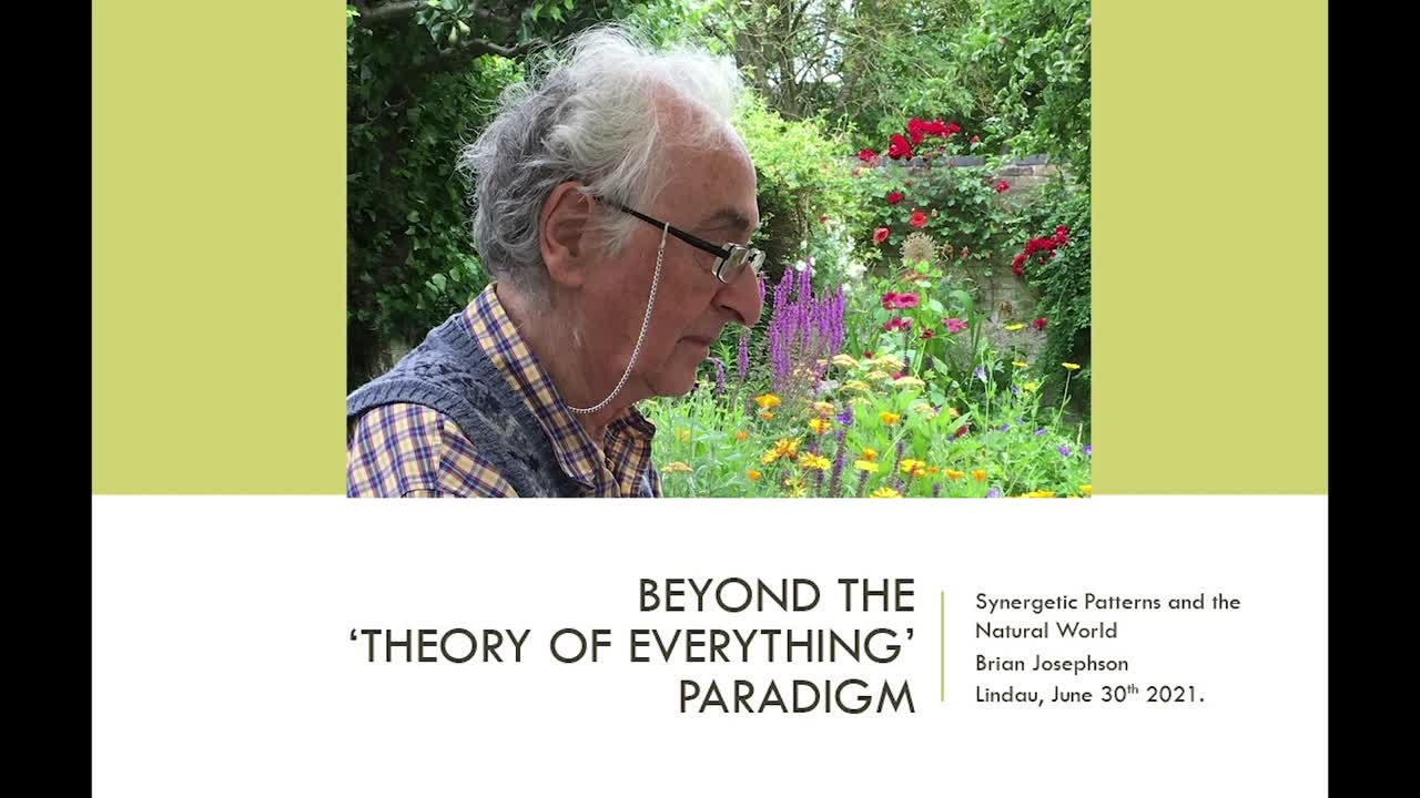 Beyond the ‘Theory of Everything’ Paradigm: Synergetic Patterns and the Order of the Natural World (2021) - Brian D. Josephson (young scientists only); Host: Bo Peng 